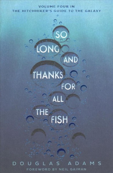 So long, and thanks for all the fish / Douglas Adams ; foreword by Neil Gaiman.