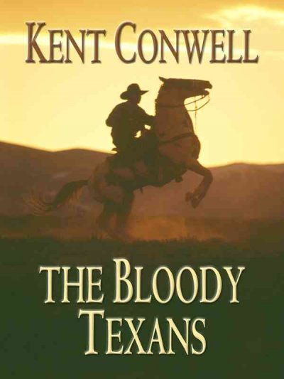 The bloody Texans / Kent Conwell.