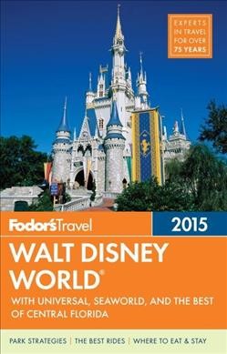 Fodor's Travel Walt Disney World 2015 : with Universal, Seaworld and the best of central Florida.