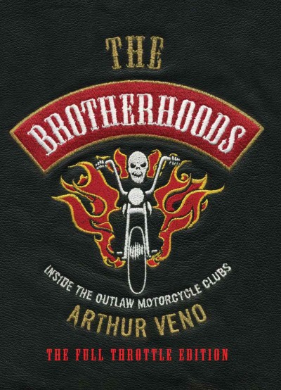 The brotherhoods :  inside the outlaw motorcycle clubs /  Arthur Veno with Ed Gannon.