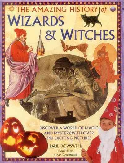 The amazing history of wizards & witches:  discover a world of magic and mystery, with over 340 exciting pictures.