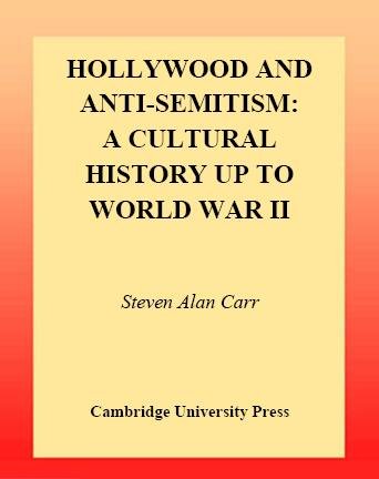 Hollywood and anti-semitism : a cultural history up to World War II / Steven Alan Carr.