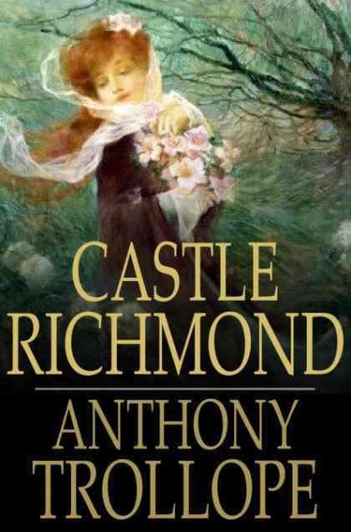 Castle Richmond / Anthony Trollope.