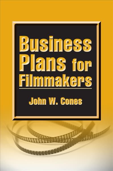Business plans for filmmakers / John W. Cones.