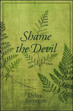Shame the devil : a novel / Debra Brenegan.