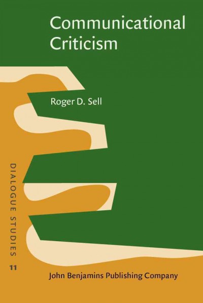Communicational criticism : studies in literature as dialogue / Roger D. Sell.