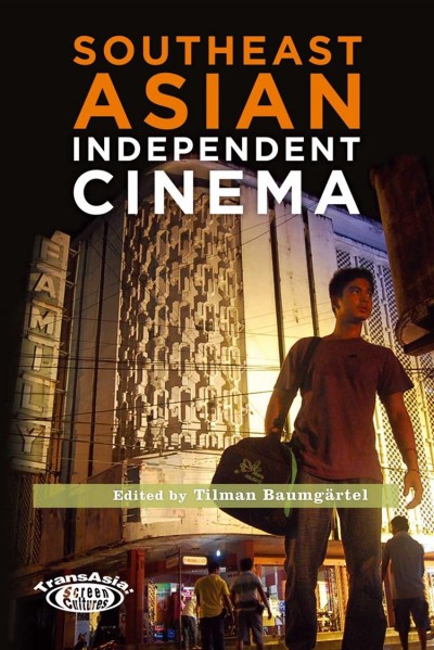 Southeast Asian independent cinema : essays, documents, interviews / edited by Tilman Baumgärtel.