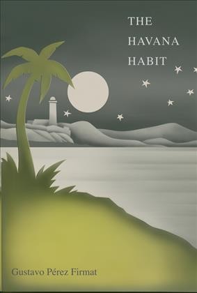 The Havana habit / Gustavo Pérez Firmat.