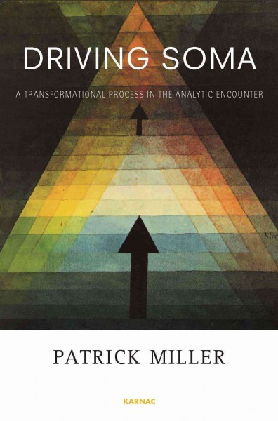 Driving soma : a transformational process in the analytic encounter / Patrick Miller ; translated by David Alcorn.