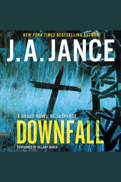 Downfall : a Brady novel of suspense / J. A. Jance.