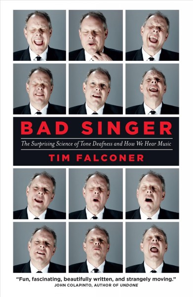 Bad singer : the surprising science of tone deafness and how we hear music / Tim Falconer.