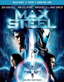 Max Steel [videorecording] / Open Road Films and Dolphin Films present ; a Dolphin Films production ; directed by Stewart Hendler ; written by Christopher L. Yost ; producer, Bill O'Dowd, Julia Pistor.