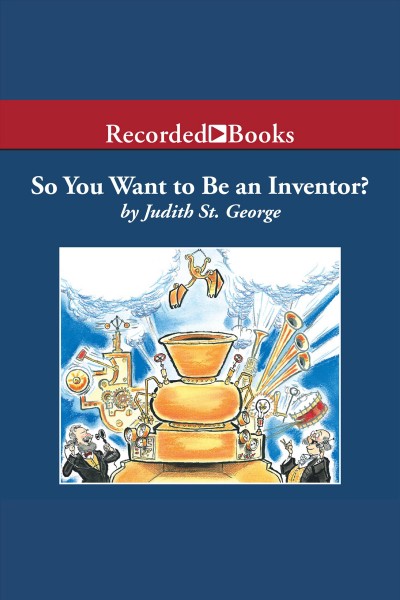 So you want to be an inventor [electronic resource] / Judith St. George.