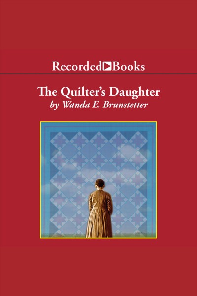 The quilter's daughter [electronic resource] / Wanda E. Brunstetter.