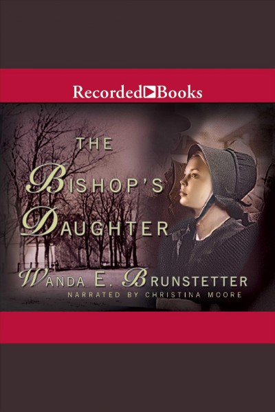 The bishop's daughter [electronic resource] / Wanda E. Brunstetter.