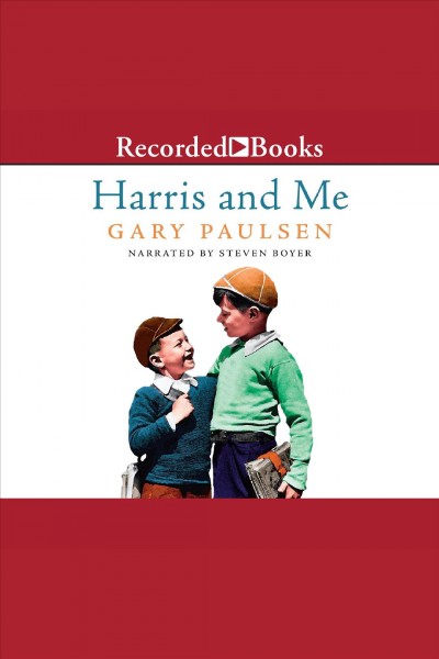 Harris and me [electronic resource] : a summer remembered / Gary Paulsen.