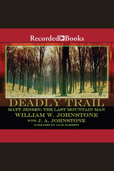 Matt Jensen [electronic resource] : the last mountain man : deadly trail / William W. Johnstone [with J.A. Johnstone].