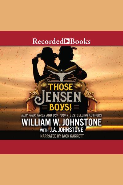 Those Jensen boys! [electronic resource] / William W. Johnstone and J. A. Johnstone.