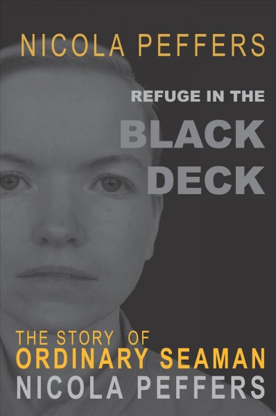 Refuge in the black deck : the story of ordinary seaman Nicola Peffers / Nicola Peffers.