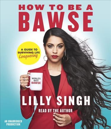How to be a bawse : a guide to conquering life / Lilly Singh.
