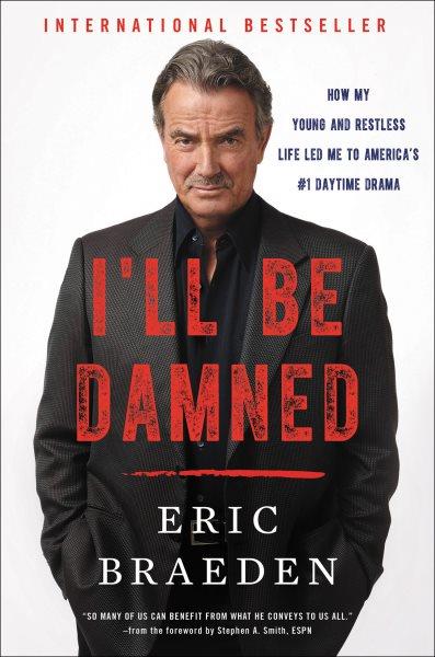 I'll be damned [electronic resource] : how my young and restless life led me to America's #1 daytime drama / Eric Braeden.