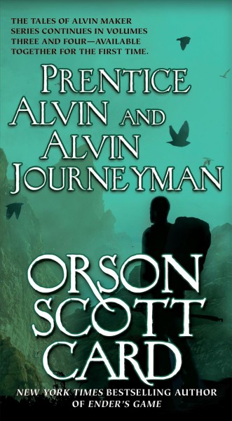Prentice Alvin ; and Alvin Journeyman / Orson Scott Card.