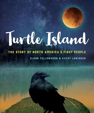 Turtle Island : the story of North America's first people / Eldon Yellowhorn & Kathy Lowinger.