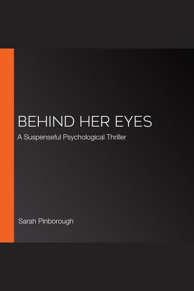 Behind her eyes : a novel / Sarah Pinborough.