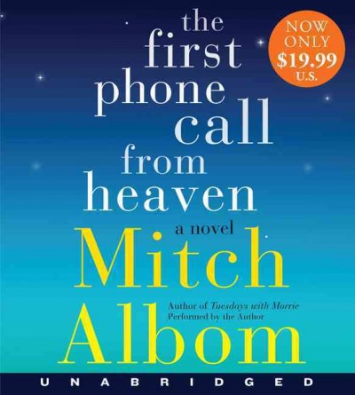 The first phone call from Heaven  [sound recording (CD)] / written and read by Mitch Albom.