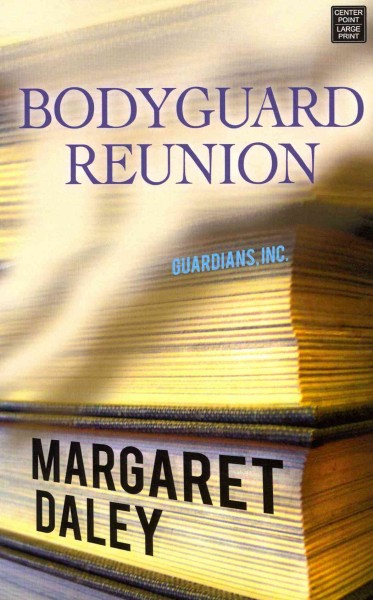 Bodyguard reunion/ large print{LP} Margaret Daley.