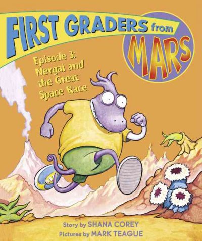 First graders from Mars: Episode 3 : Nergal and the great space race / story by Shana Corey ; pictures by Mark Teague.