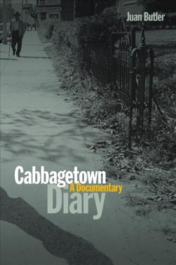 Cabbagetown diary : a documentary / Juan Butler.