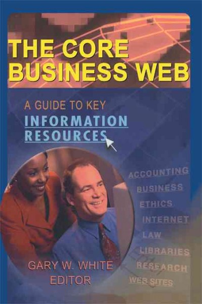The core business Web : a guide to key information resources / Gary W. White, editor.