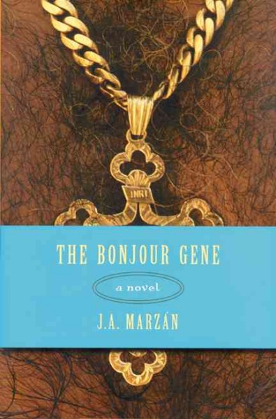 The bonjour gene : a novel / J.A. Marzan ; with an introduction by David Huddle.