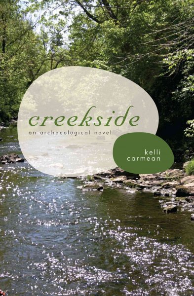 Creekside : an archaeological novel / Kelli Carmean.