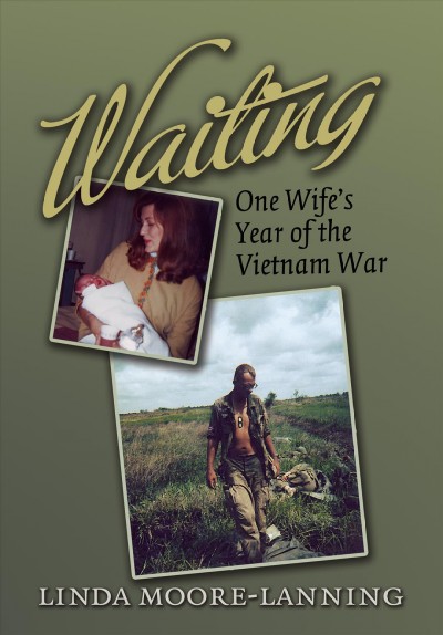 Waiting : one wife's year of the Vietnam War / Linda Moore-Lanning.