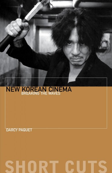 New Korean cinema : breaking the waves / Darcy Paquet.
