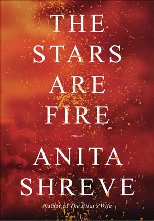 The stars are fire : a novel / Anita Shreve.