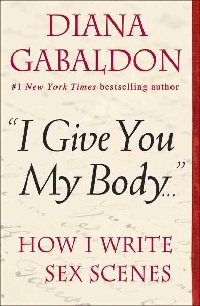 "i give you my body . . ." [electronic resource] : How I Write Sex Scenes. Diana Gabaldon.
