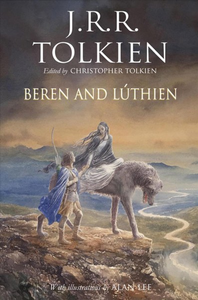 Beren and Lúthien / by J.R.R. Tolkien ; edited by Christopher Tolkien ; with illustrations by Alan Lee.