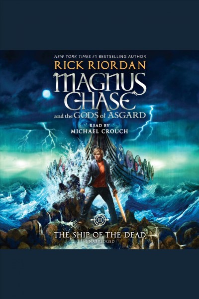 The ship of the dead [electronic resource] : Magnus Chase and the Gods of Asgard Series, Book 3. Rick Riordan.