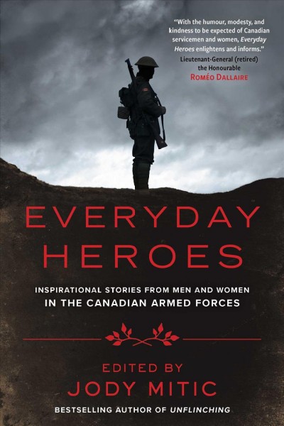 Everyday heroes : inspirational stories from men and women in the Canadian Armed Forces / Jody Mitic.