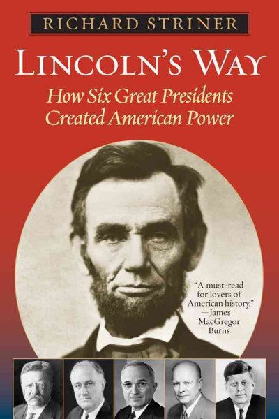 Lincoln's way : how six great Presidents created American power / Richard Striner.