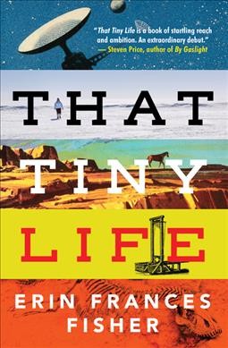 That tiny life / Erin Frances Fisher.