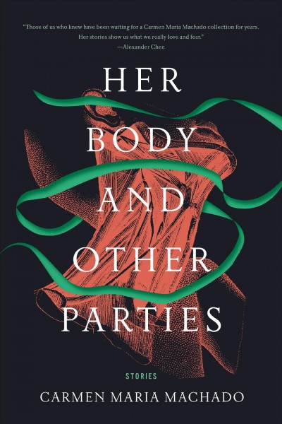 Her body and other parties : stories / Carmen Maria Machado.