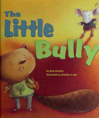 The little bully / by Beth Bracken ; illustrated by Jennifer A. Bell.