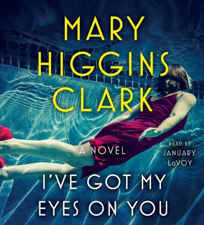 I've got my eyes on you [sound recording] : a novel / Mary Higgins Clark.