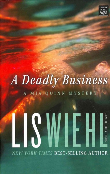 A deadly business [text (large print)] : a Mia Quinn mystery / Lis Wiehl ; with April Henry.
