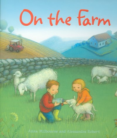On the farm / Anna Milbourne ; illustrated by Alessandra Roberti ; designed by Laura Parker.