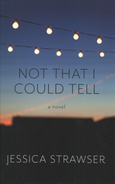 Not that I could tell / Jessica Strawser.